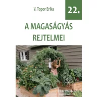   A magaságyás rejtelmei - Kertészfüzet – 22. rész - V. Topor Erika