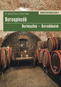 Borospincék-Borkészítés-Borvidékeink - Dr. Janky Ferenc,  Kérey Csilla